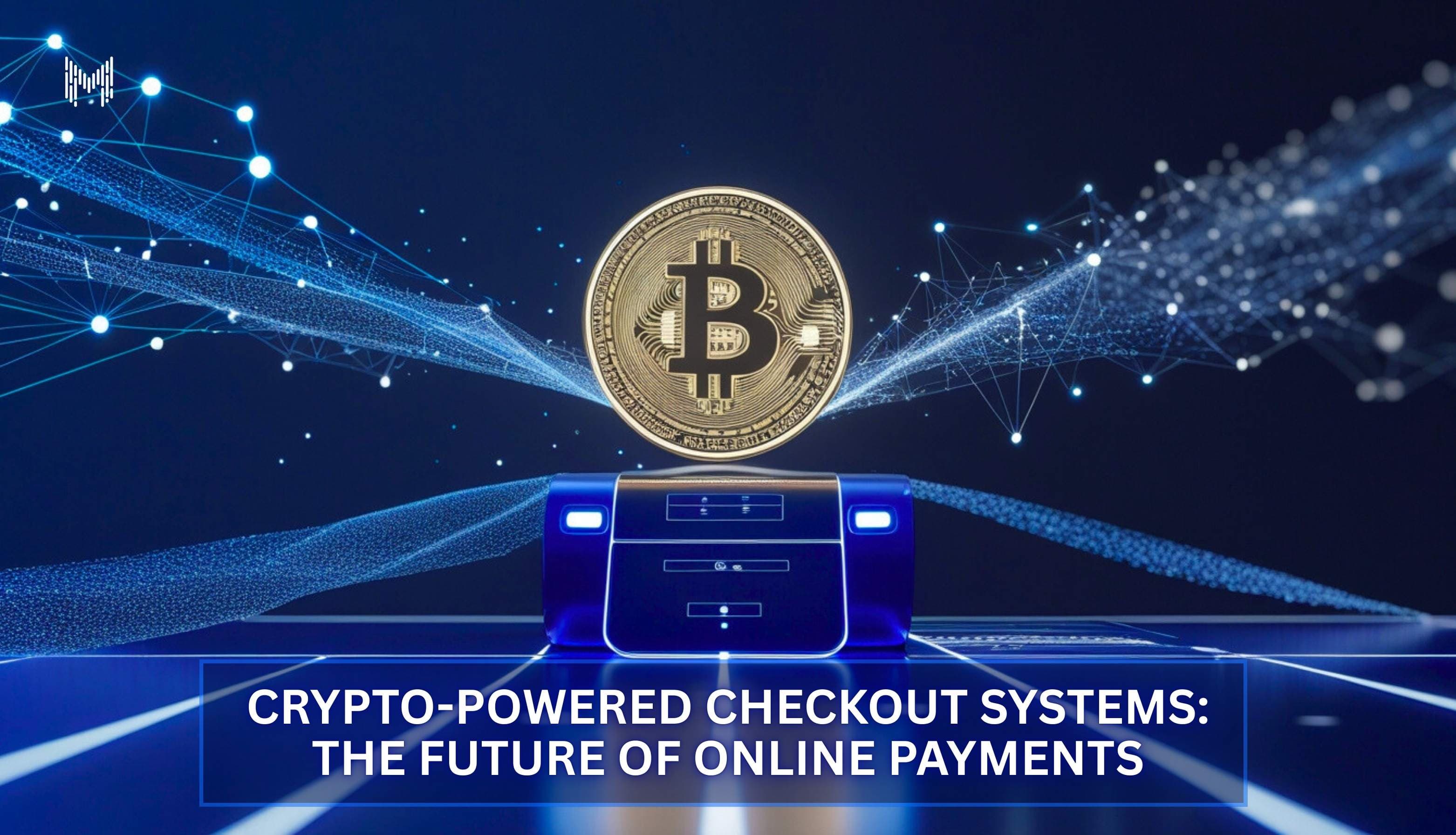 Crypto-Powered Checkout Systems: The Future of Online Payments