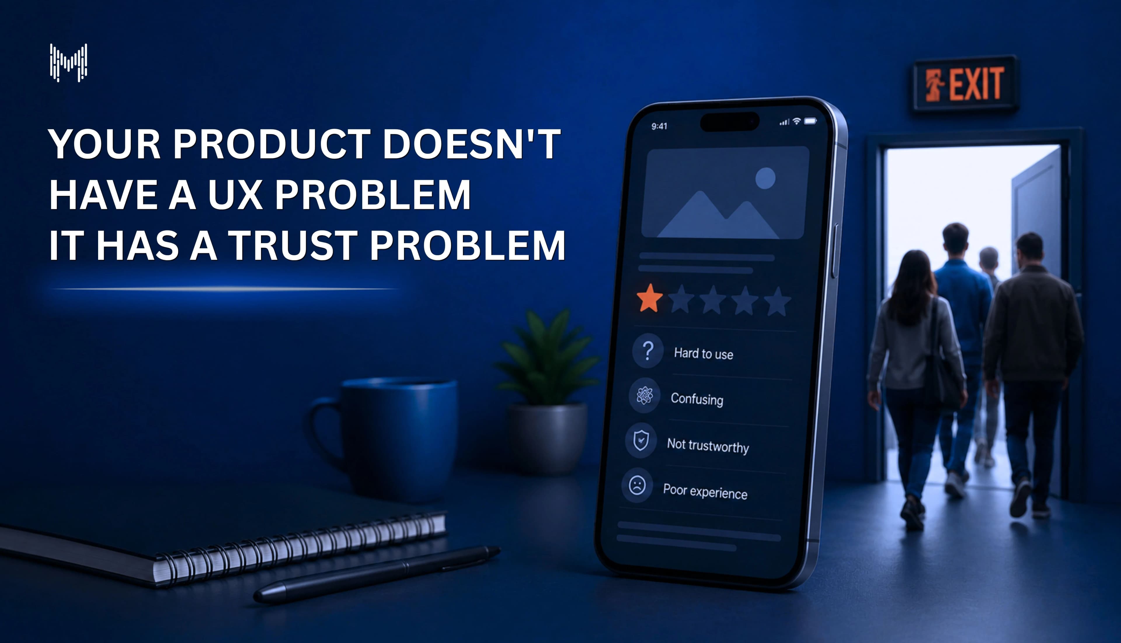 Your Product Doesn't Have a UX Problem. It Has a Trust Problem.